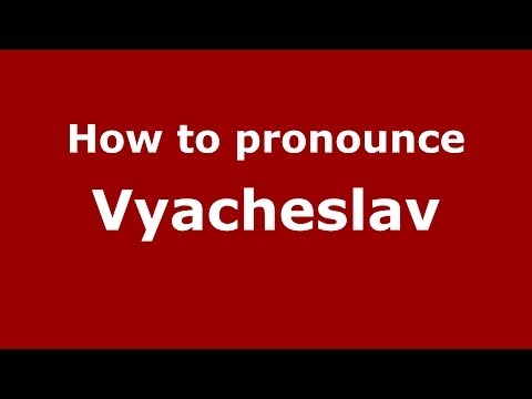 How to pronounce Vyacheslav