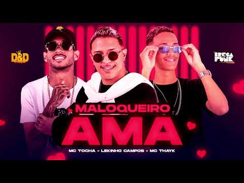 Lekinho Campos, Mc Thayk e Mc Tocha - Maloqueiro ama