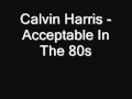 Calvin Harris - Acceptable In The 80s (WITH ...