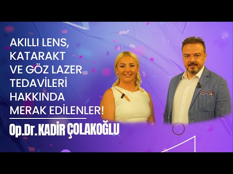 Op. Dr. Kadir Çolakoğlu Premium Akıllı Lens ve Göz Lazer Tedavileri konularında bilgi verdi