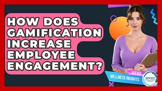 How Does Gamification Increase Employee Engagement - Office Wellness Insights
