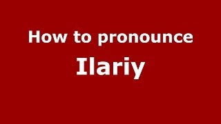 How to pronounce Ilariy
