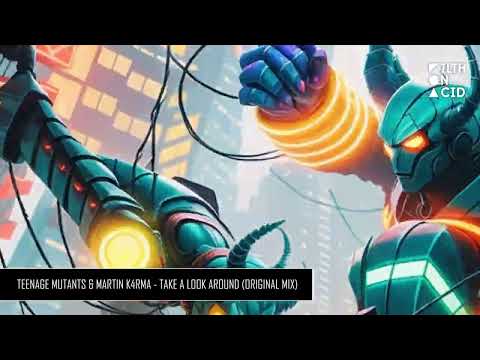 Teenage Mutants & MARTIN K4RMA - Take A Look Around (Original Mix)