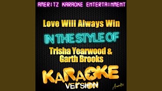 Love Will Always Win (In the Style of Trisha Yearwood &amp; Garth Brooks) (Karaoke Version)
