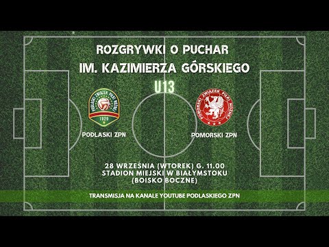 U13 Podlaski ZPN - U13 Pomorski ZPN. Puchar im. Kazimierza Górskiego