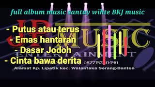 Download lagu Full Album Musik Santuy White BKJ MUSIC mp3 Download lagu Full Album Musik Santuy White BKJ MUSIC mp3