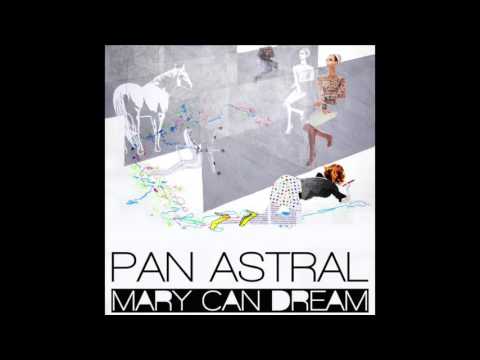 Pan Astral - Mary Can Dream