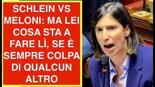 SCHLEIN VS MELONI: MA LEI COSA STA A FARE LÌ, SE È SEMPRE COLPA DI QUALCUN ALTRO