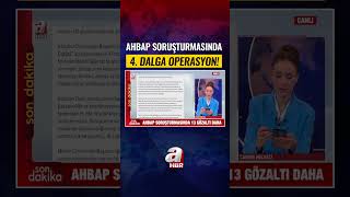 AHBAP soruşturmasında 4. dalga operasyon! | A Haber