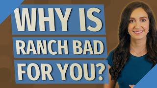 Why is ranch bad for you
