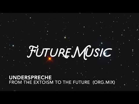 Underspreche - From The Exotism To The Future (Original Mix)
