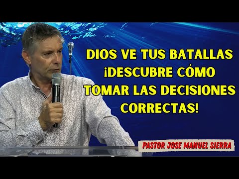 Pastor José Manuel Sierra - Decisiones Equivocadas Y Cómo Dios Conoce Tus Batallas