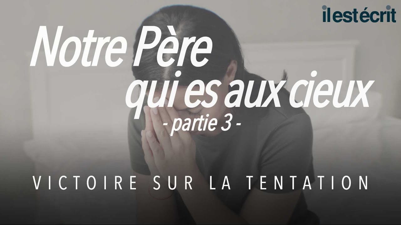Notre Père qui es aux cieux (partie 3) – La victoire sur la tentation