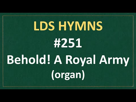 (#251) Behold! A Royal Army (LDS Hymns - organ instrumental)