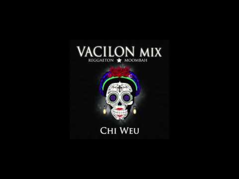 Chi Weu mix #06 - Vacilon mix - reggaeton/moombahton