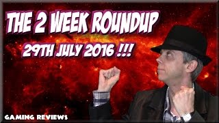 The 2 Week Roundup - 29th July 2016 ! - njenkin Gaming Reviews
