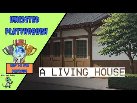 A living house - Unedited Platinum Trophy Playthrough