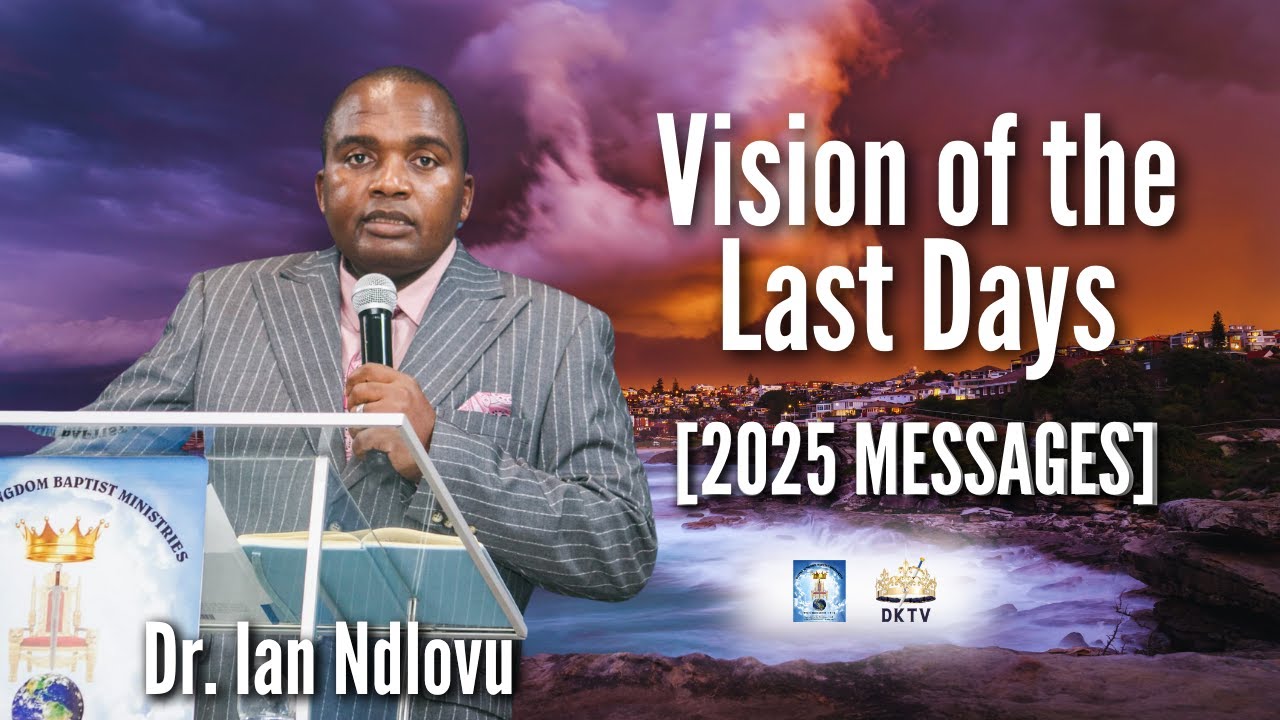Vision of the Last Days [2025 messages]| Dr. Ian Ndlovu