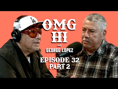 George Lopez Podcast OMG Hi!  Ep 33 Gil Carrillo & Grant Lease