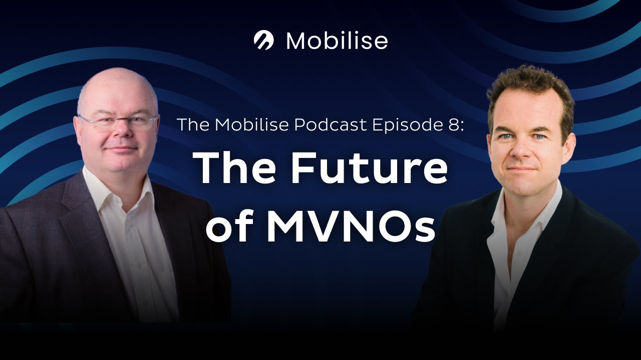 The Mobilise Podcast | Episode 8 - The Future of MVNOs