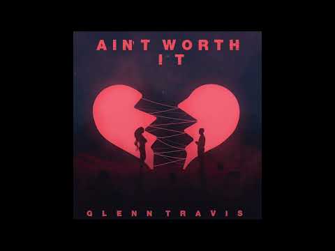 Glenn Travis - Ain't Worth It - (Audio)