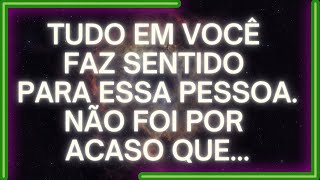MENSAGEM dos Anjos: TUDO EM VOCÊ Faz Sentido Para Essa Pessoa. NÃO FOI POR ACASO QUE...
