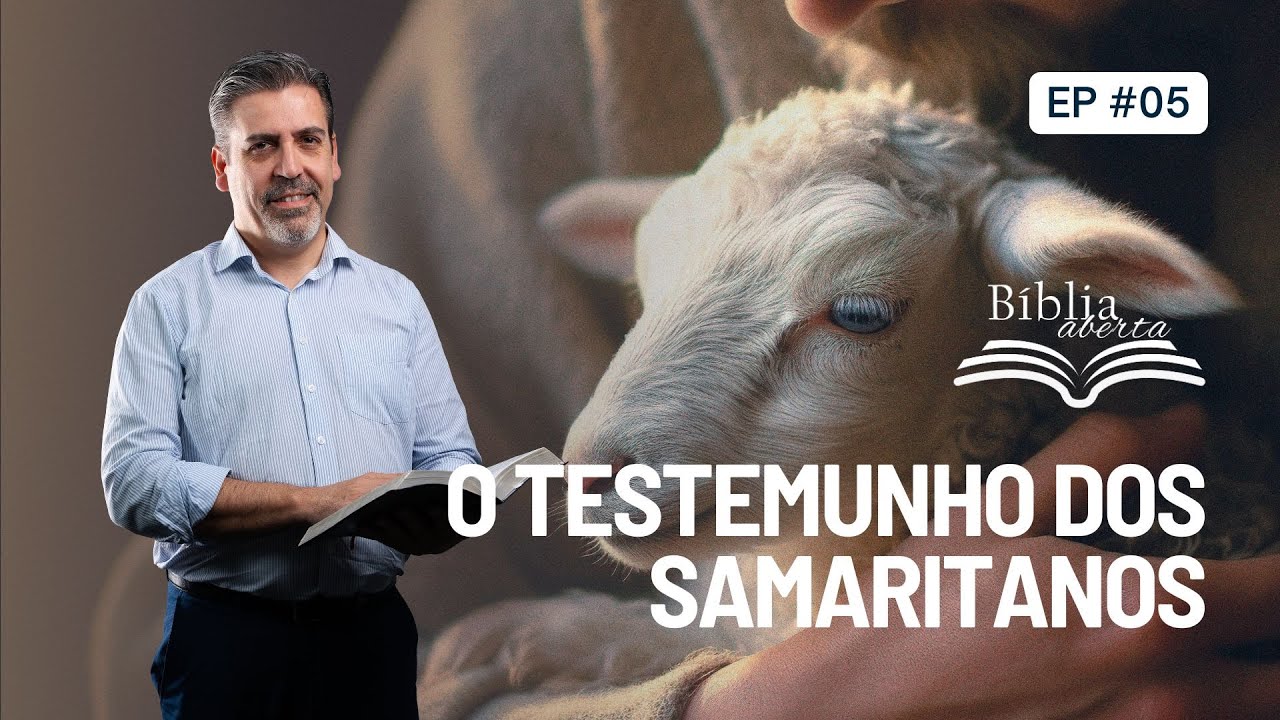 Bíblia Aberta - O TESTEMUNHO DOS SAMARITANOS (episódio 5)