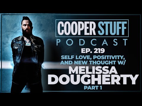 Cooper Stuff Ep. 219 - Self Love, Positivity, and New Thought w/Melissa Dougherty (Part 1)