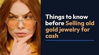 Things To Know Before Selling Old​ Gold Jewelry For Cash