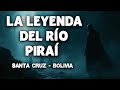 LA LEYENDA DEL RÍO PIRAÍ SANTA CRUZ MITOS Y LEYENDAS DE BOLIVIA