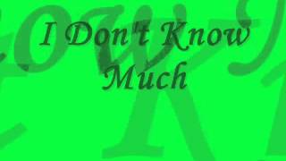 I Don&#39;t Know Much But I Know I Love You (Lyrics)
