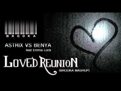 Astrix Vs Benya Feat Emma Lock - Loved Reunion (Brooka Mashup)