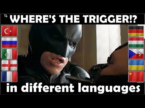 Where's The Trigger? ( in different languages ) The Dark Knight Rises.