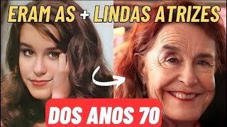 AS MAIS BELAS ATRIZES DOS ANOS 70! VEJA COMO ESTÃO ATUALMENTE (ATRIZES DA GLOBO DOS ANOS 70)