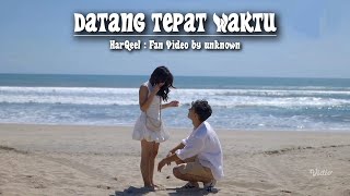 Download lagu (FANVID) HARQEEL - DATANG TEPAT WAKTU mp3