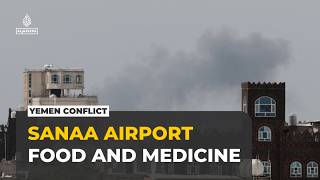 Yemen’s ports and airports under threat as fighting disrupts food and medicine supplies