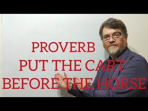 English Tutor Nick P Proverbs (106) Put the Cart Before the Horse