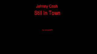 Johnny Cash - Still In Town