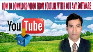 HOW TO DOWNLORD VIDEO FROM YOUTUBE WTITH OUT ANY SOFTWARE