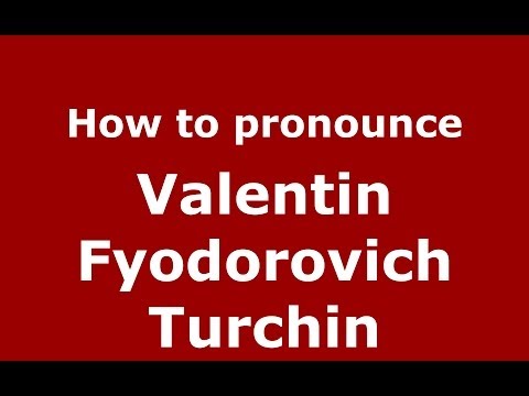 How to pronounce Valentin Fyodorovich Turchin (Russian/Russia) - PronounceNames.com
