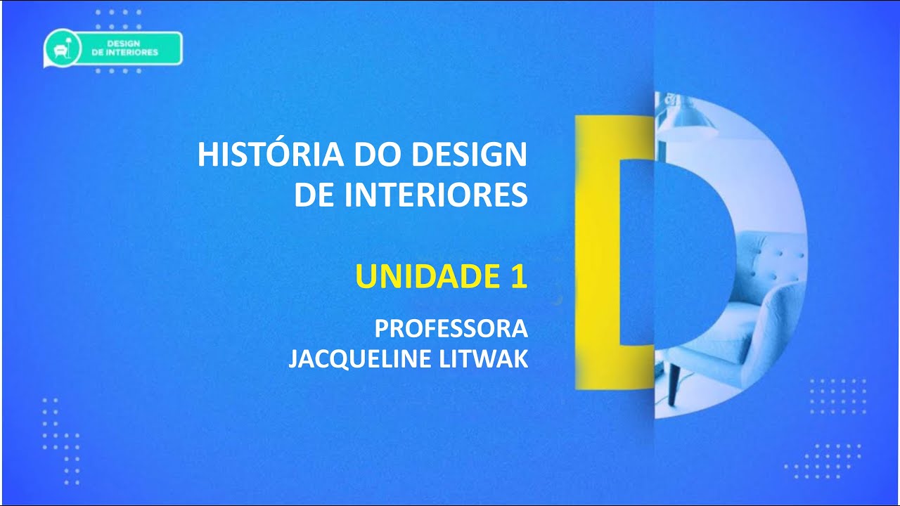 CURSO TÉCNICO EM DESIGN DE INTERIORES | HISTÓRIA DO DESIGN DE INTERIORES | UNIDADE 1