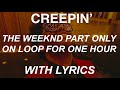 Creepin' but it’s only the weeknds part on loop for 1 HOUR WITH LYRICS