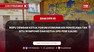 BAM DPR RI - RDPU DENGAN KETUA FORUM KOMUNIKASI PENYELAMATAN SITU ROMPONG DAN KETUA DPD PDIP KALSEL