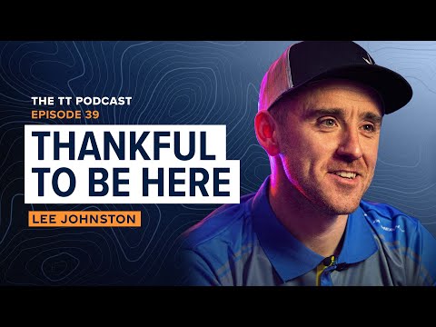 Lee Johnston: Thankful To Be Here | The TT Podcast - E39