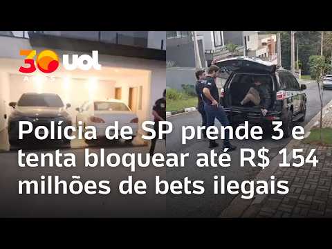 Polícia de SP prende 3 por bets ilegais e tenta bloquear R$ 154 milhões