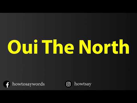 How To Pronounce Oui The North