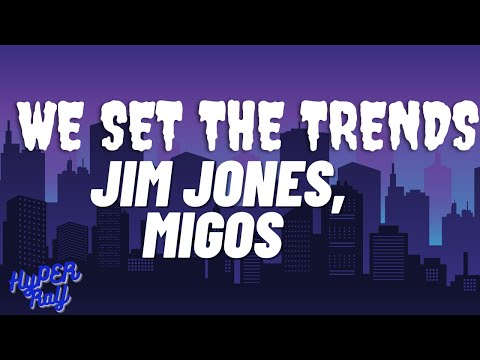 Jim Jones, Migos - We Set The Trends (lyrics)