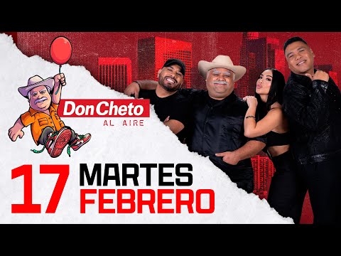 🔴 Don Cheto Al Aire En Vivo - 17 de Febrero de 2026