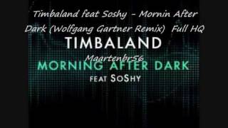 Timbaland feat Soshy - Mornin After Dark (Wolfgang Gartner Remix) (Full) HQ!