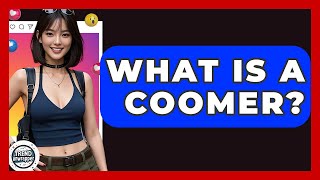 What Is A Coomer - Trend Unwrapper